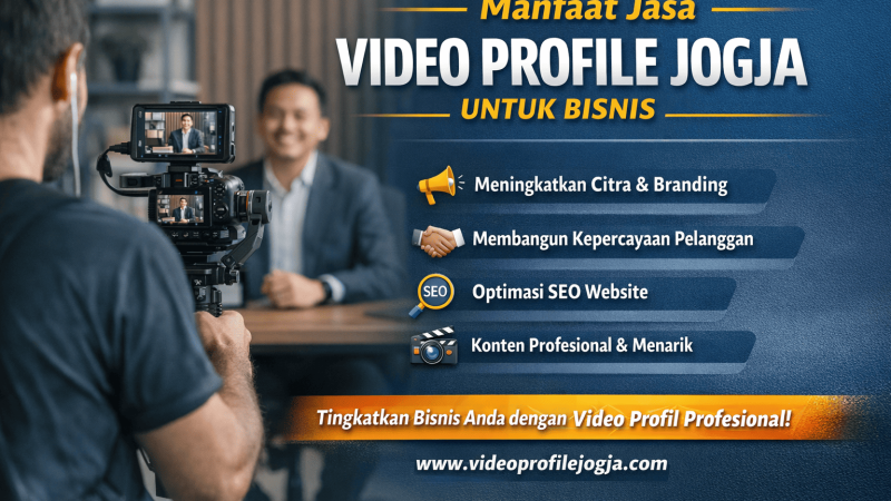 Manfaat jasa video profile Jogja untuk bisnis